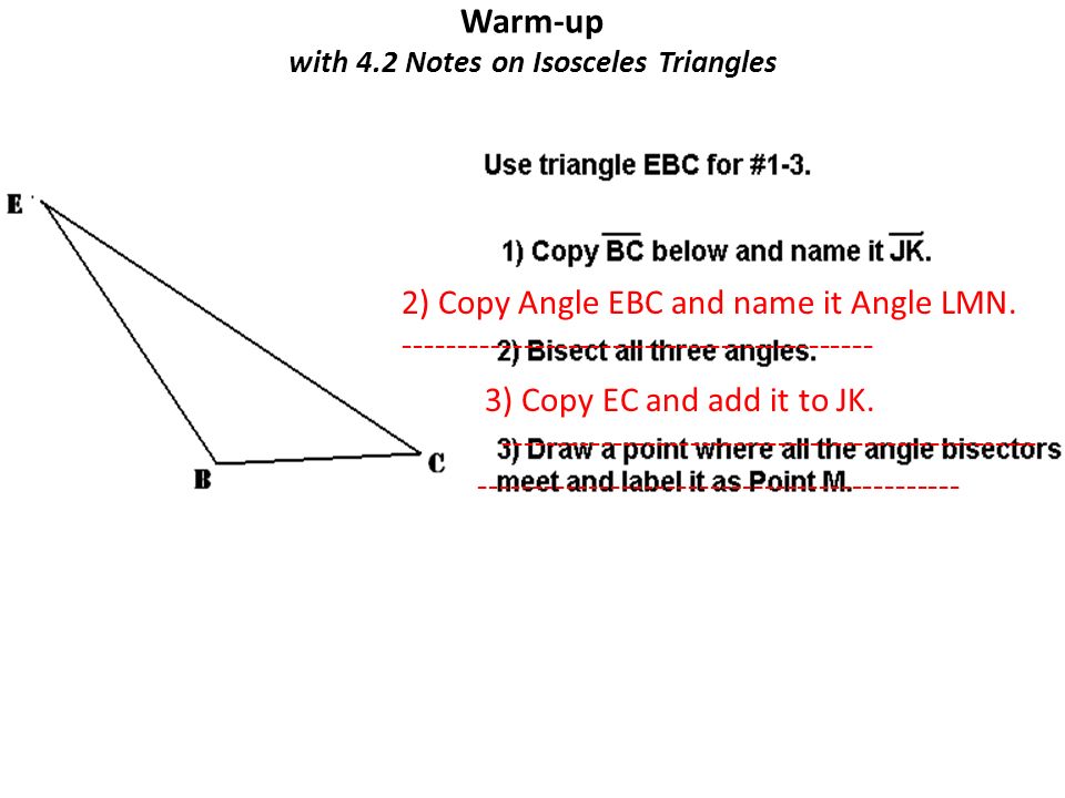Warm Up With 4 2 Notes On Isosceles Triangles 2 Copy Angle Ebc And Name It Angle Lmn Copy Ec And Add Ppt Download