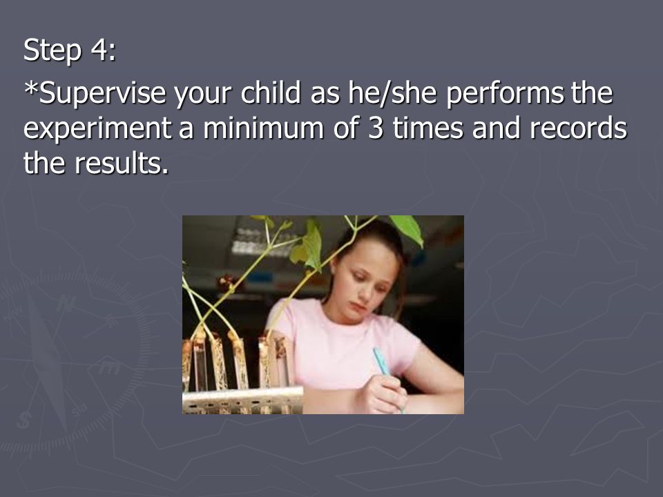 Step 4: *Supervise your child as he/she performs the experiment a minimum of 3 times and records the results.