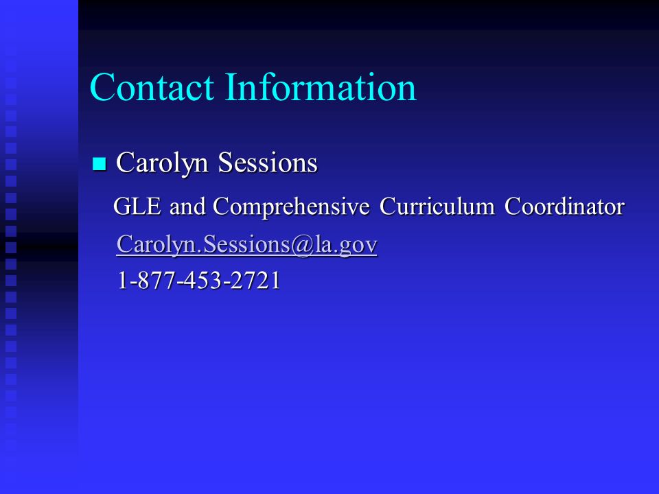 Contact Information Carolyn Sessions Carolyn Sessions GLE and Comprehensive Curriculum Coordinator GLE and Comprehensive Curriculum Coordinator