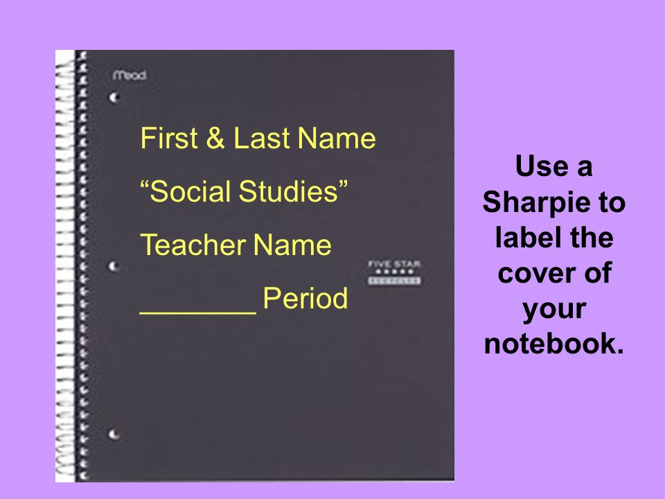 Use a Sharpie to label the cover of your notebook.
