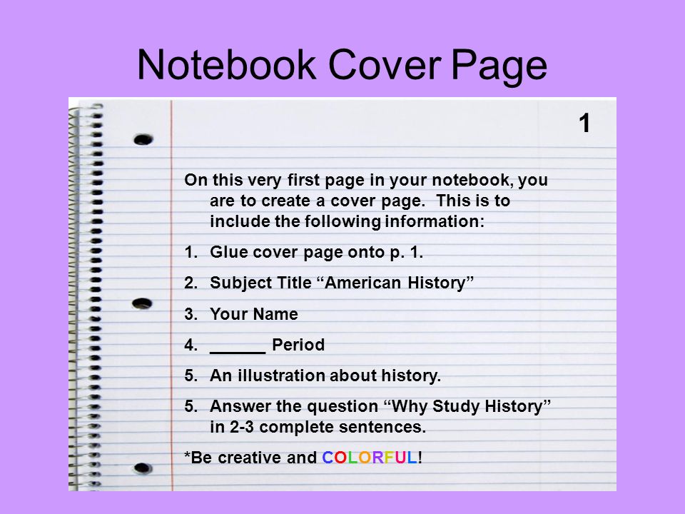 Notebook Cover Page 1 On this very first page in your notebook, you are to create a cover page.