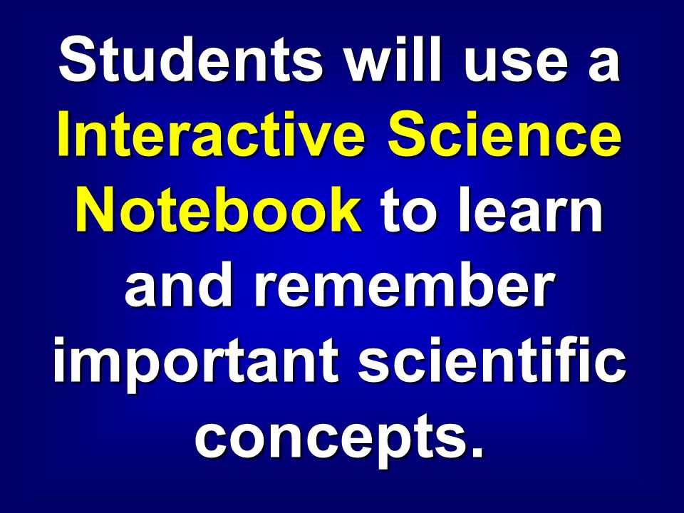 Students will use a Interactive Science Notebook to learn and remember important scientific concepts.