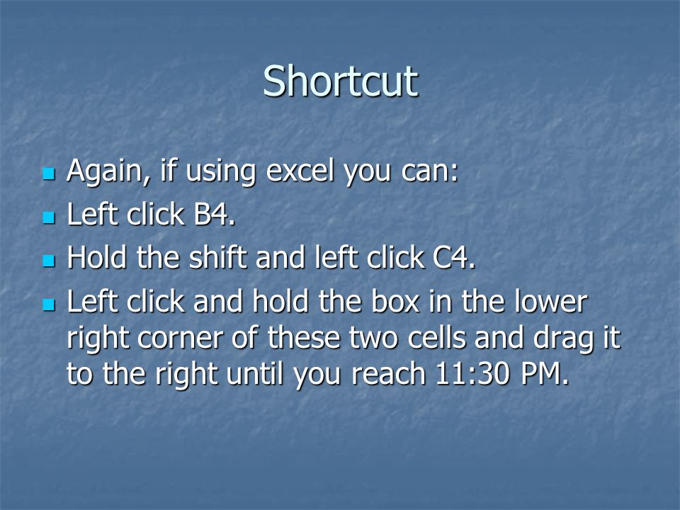 Shortcut Again, if using excel you can: Again, if using excel you can: Left click B4.