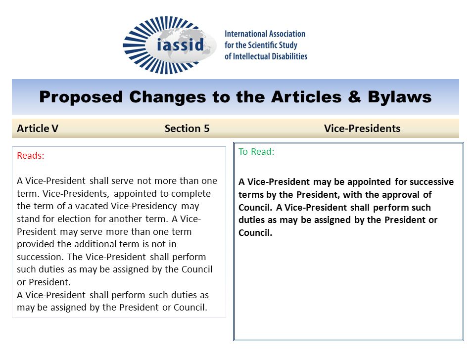 Proposed Changes to the Articles & Bylaws To Read: A Vice-President may be appointed for successive terms by the President, with the approval of Council.