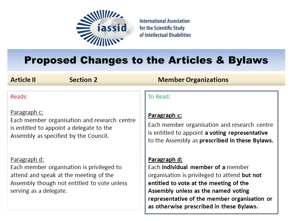 Proposed Changes to the Articles & Bylaws To Read: Paragraph c: Each member organisation and research centre is entitled to appoint a voting representative to the Assembly as prescribed in these Bylaws.