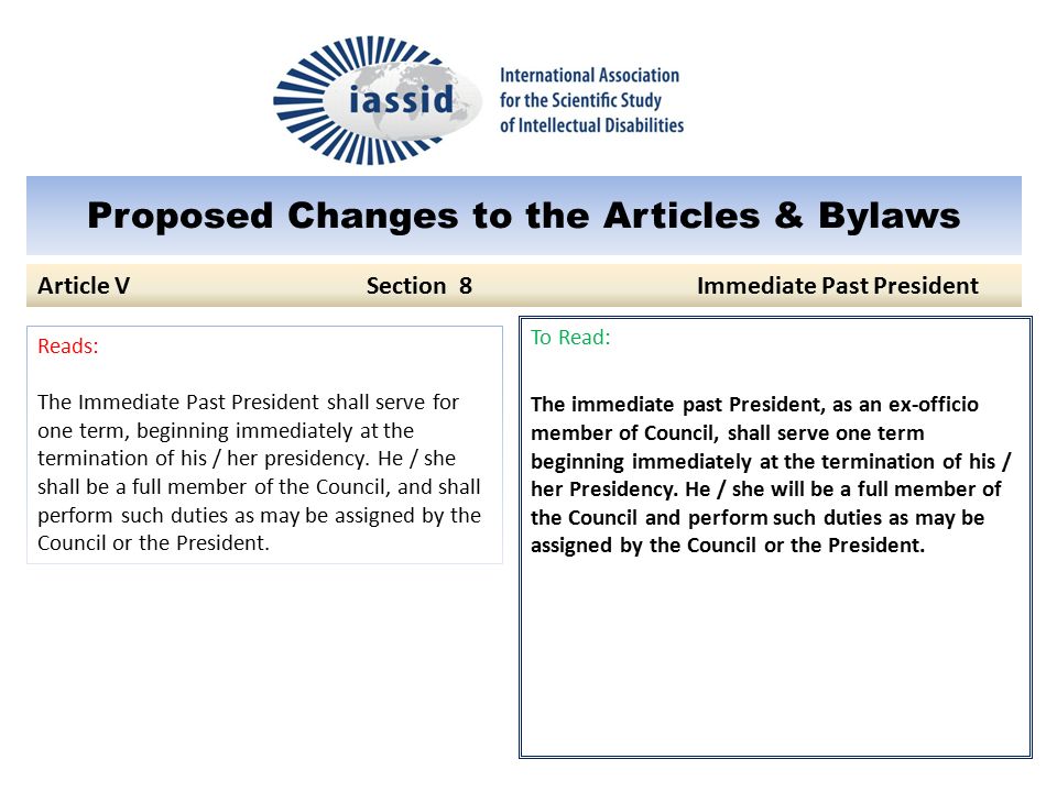 Proposed Changes to the Articles & Bylaws To Read: The immediate past President, as an ex-officio member of Council, shall serve one term beginning immediately at the termination of his / her Presidency.