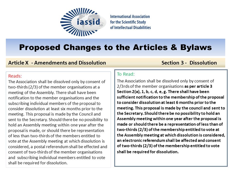 Proposed Changes to the Articles & Bylaws To Read: The Association shall be dissolved only by consent of 2/3rds of the member organisations as per article 3 Section 2(a), 1, b, c, d, e, g.