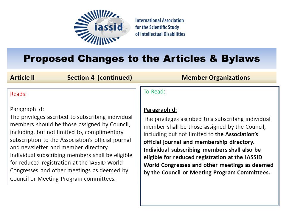 Proposed Changes to the Articles & Bylaws To Read: Paragraph d: The privileges ascribed to a subscribing individual member shall be those assigned by the Council, including but not limited to the Association’s official journal and membership directory.