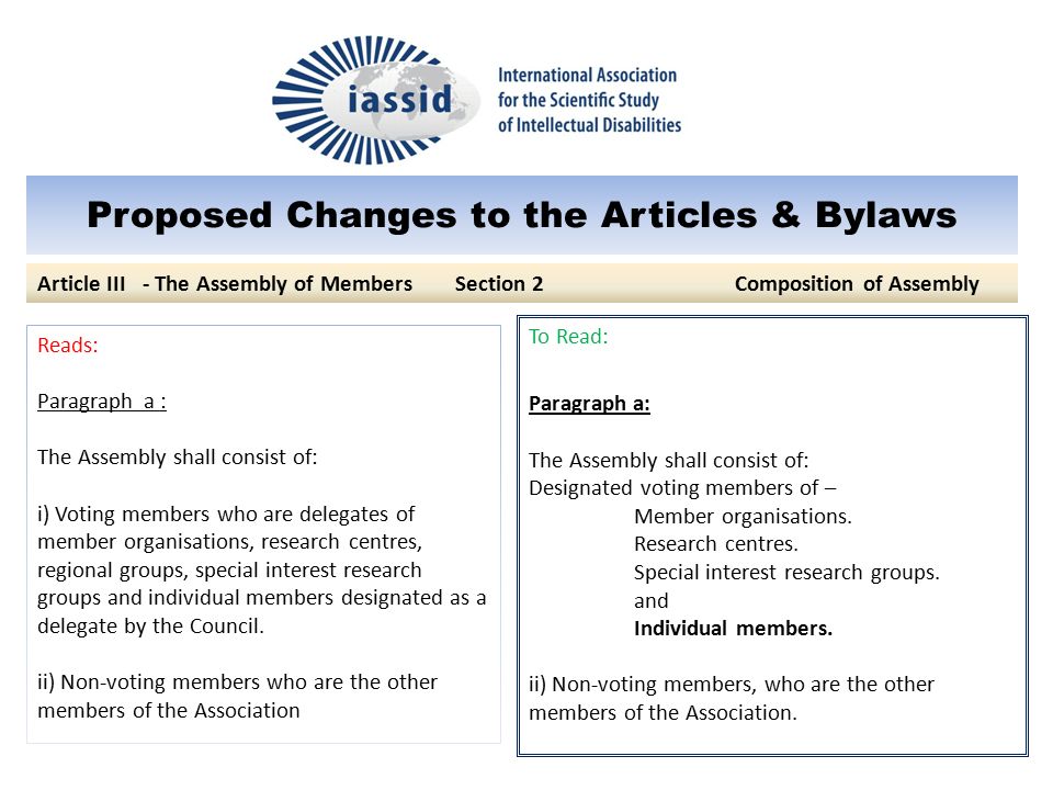 Proposed Changes to the Articles & Bylaws To Read: Paragraph a: The Assembly shall consist of: Designated voting members of – Member organisations.