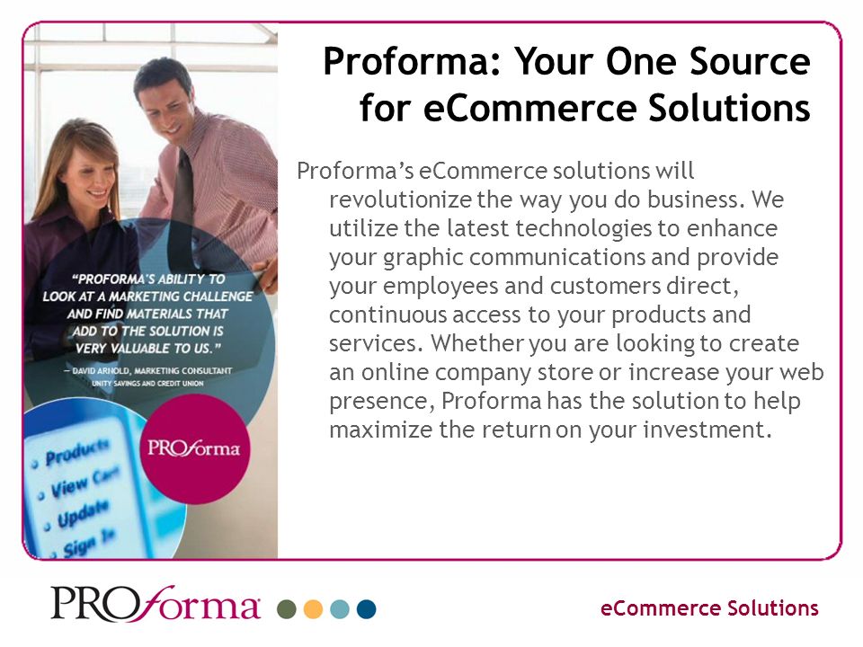 Proforma: Your One Source for eCommerce Solutions Proforma’s eCommerce solutions will revolutionize the way you do business.