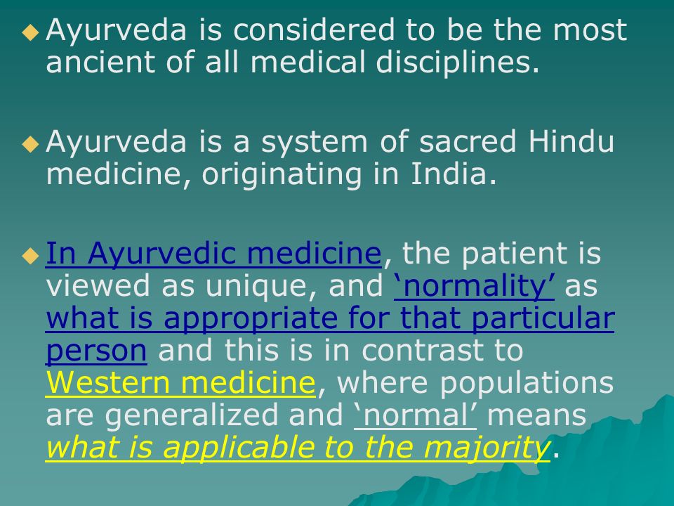   Ayurveda is considered to be the most ancient of all medical disciplines.