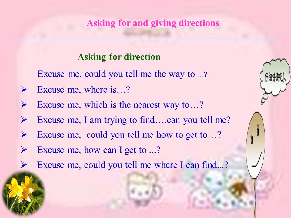 Asking for direction Excuse me, could you tell me the way to....