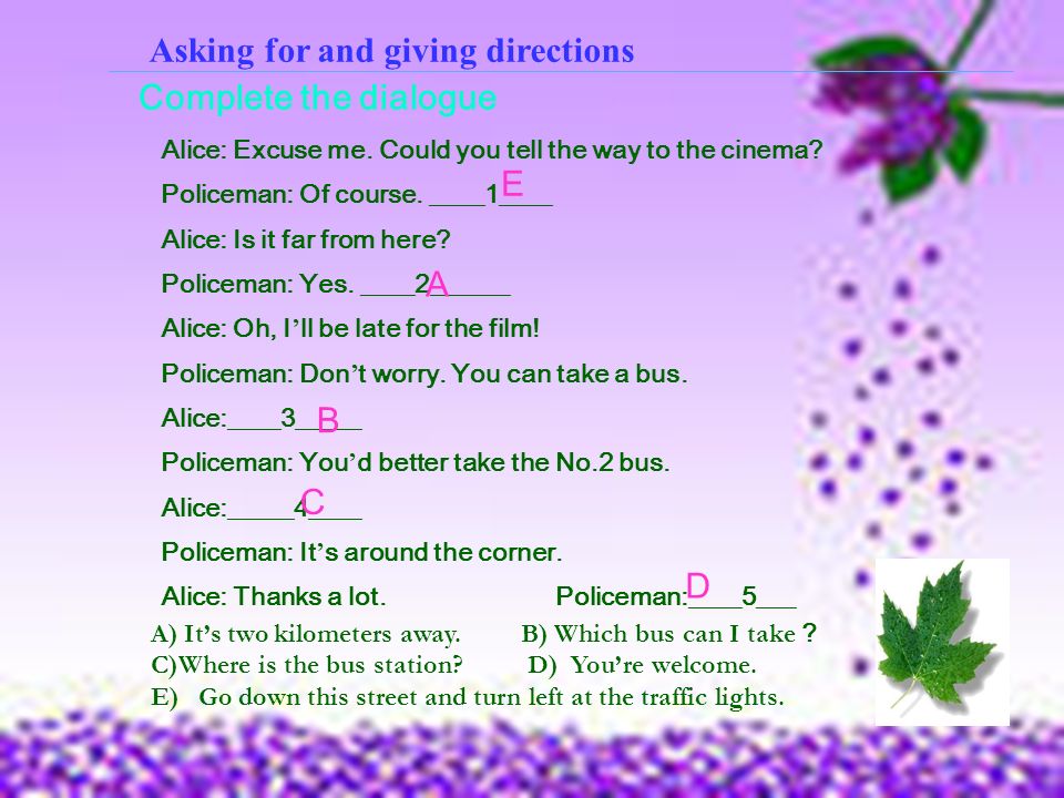 Asking for and giving directions Complete the dialogue Alice: Excuse me.