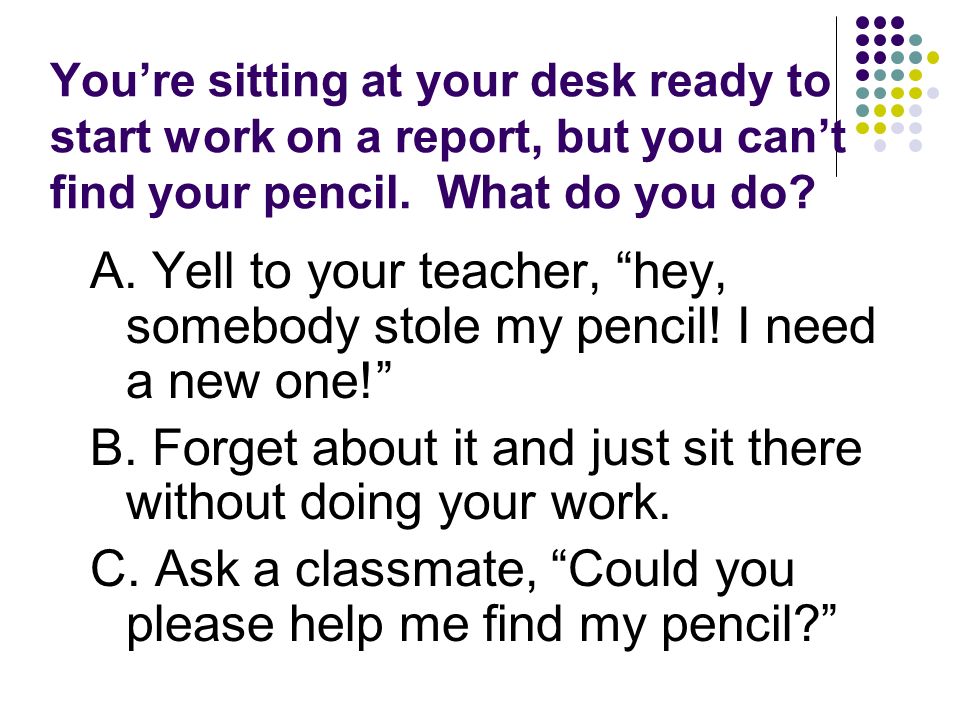 You’re sitting at your desk ready to start work on a report, but you can’t find your pencil.