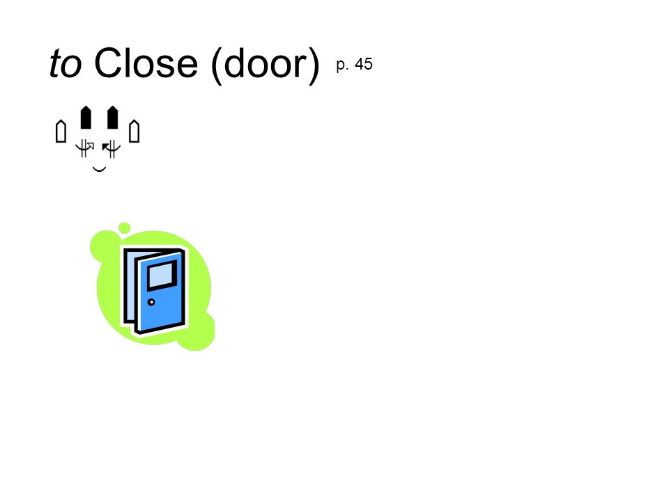 to Close (door) p. 45