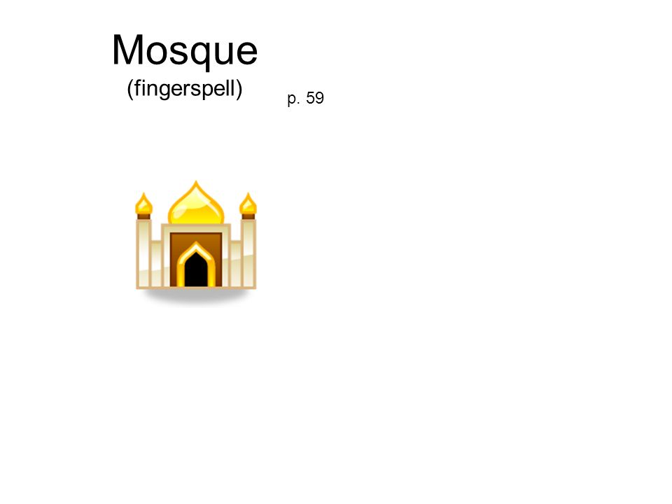Mosque (fingerspell) p. 59