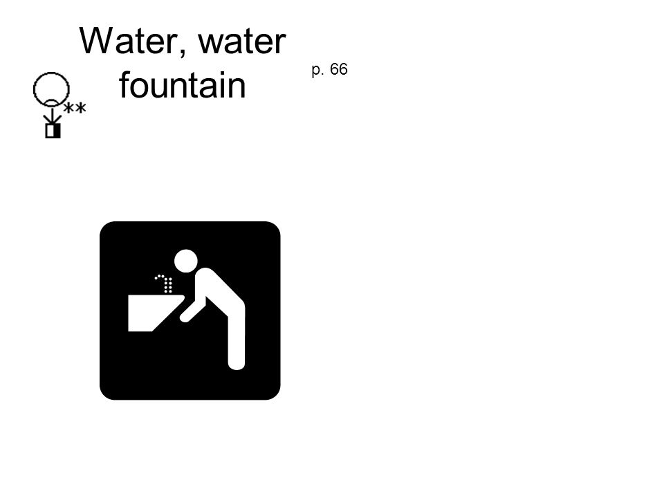 Water, water fountain p. 66