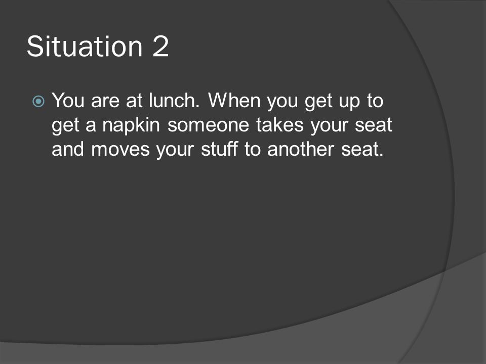 Situation 2  You are at lunch.
