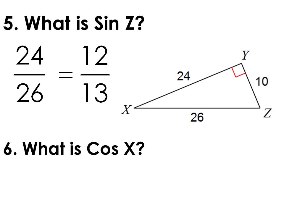 5. What is Sin Z 6. What is Cos X