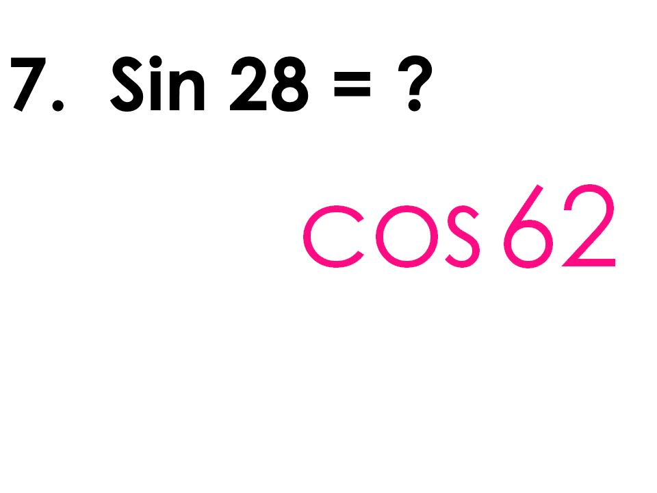 7. Sin 28 =