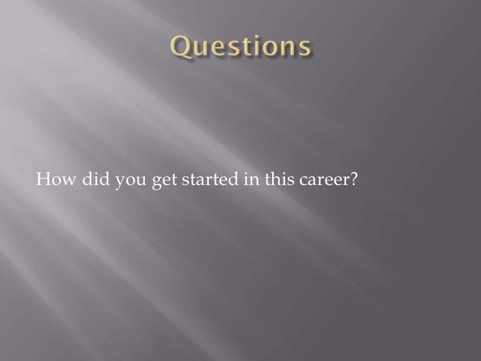 How did you get started in this career