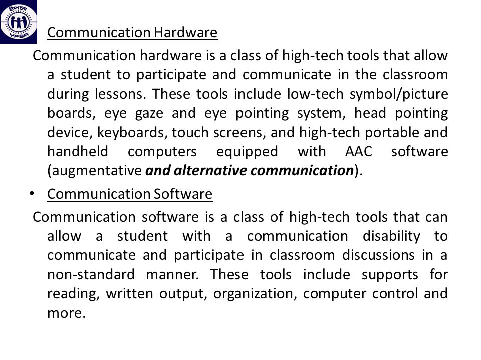 Communication Hardware Communication hardware is a class of high-tech tools that allow a student to participate and communicate in the classroom during lessons.