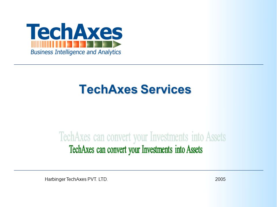2005Harbinger TechAxes PVT. LTD. TechAxes Services TechAxes Services