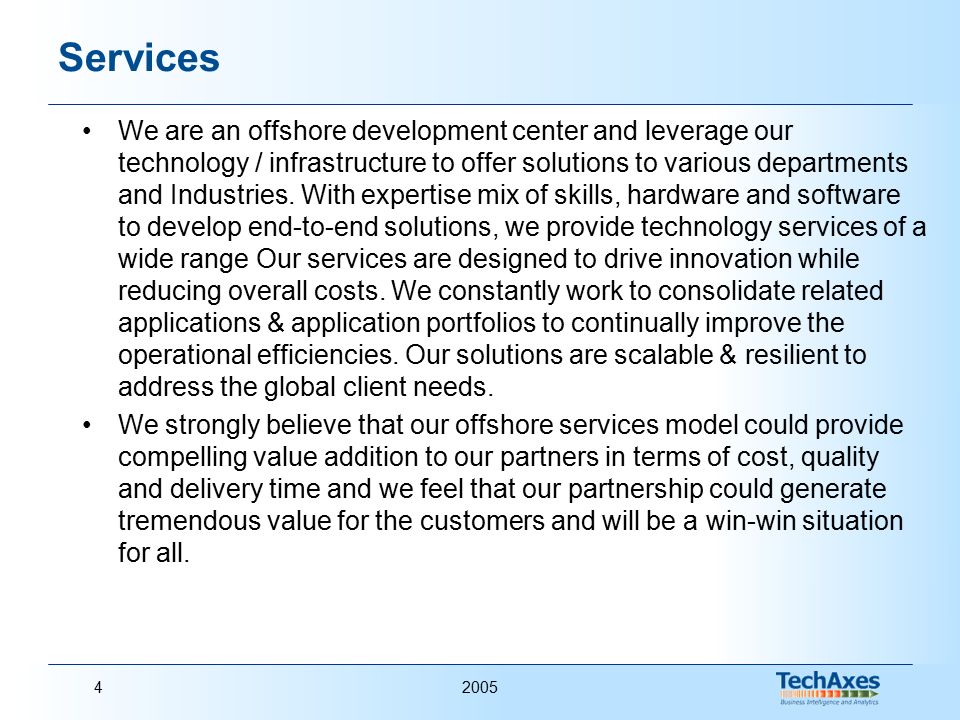 20054 Services We are an offshore development center and leverage our technology / infrastructure to offer solutions to various departments and Industries.