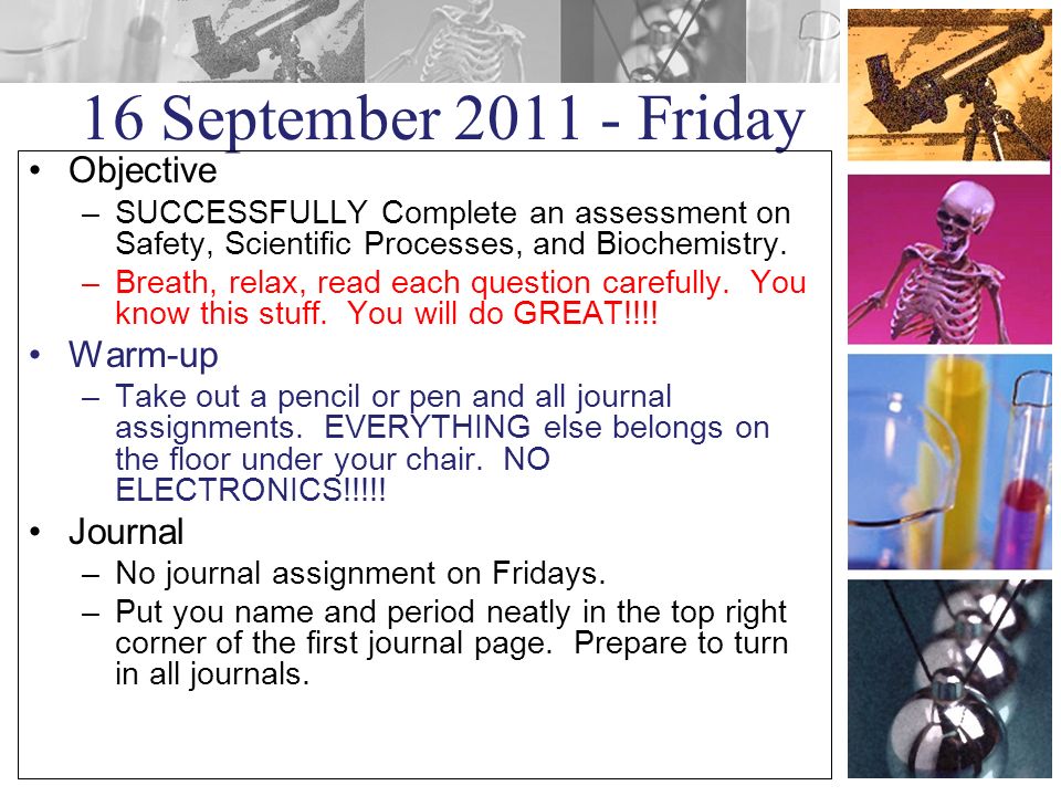 16 September Friday Objective –SUCCESSFULLY Complete an assessment on Safety, Scientific Processes, and Biochemistry.