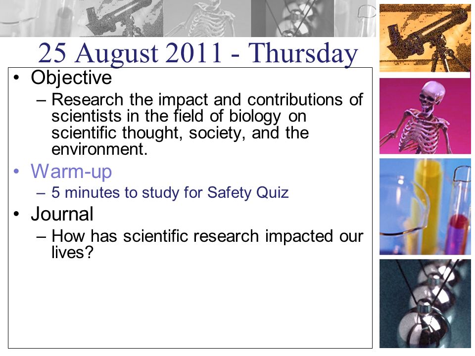 25 August Thursday Objective –Research the impact and contributions of scientists in the field of biology on scientific thought, society, and the environment.