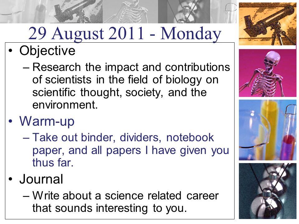 29 August Monday Objective –Research the impact and contributions of scientists in the field of biology on scientific thought, society, and the environment.