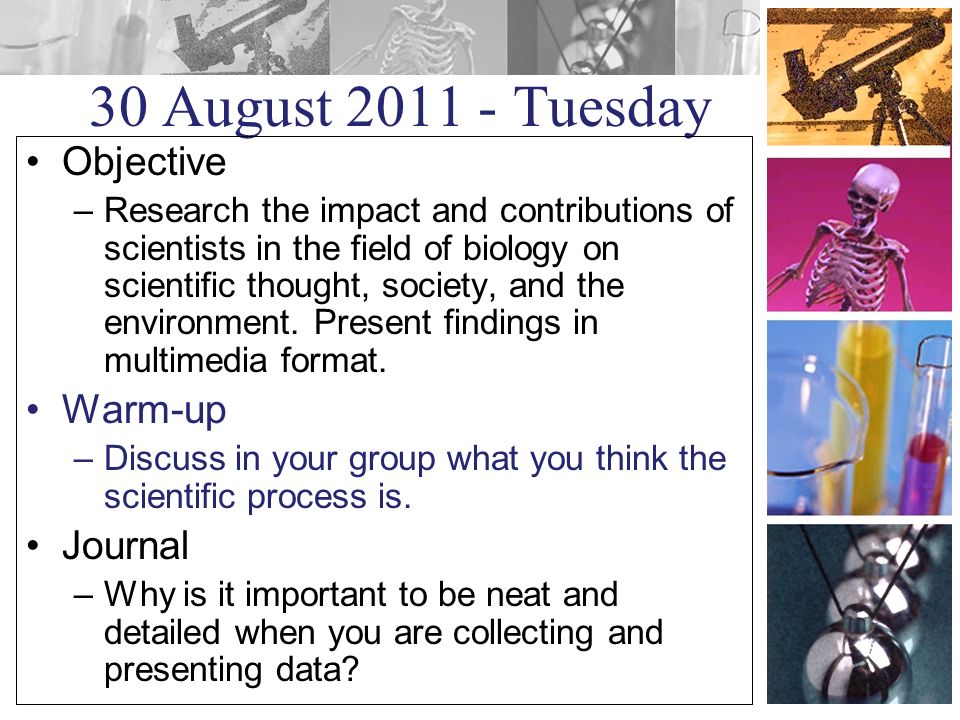 30 August Tuesday Objective –Research the impact and contributions of scientists in the field of biology on scientific thought, society, and the environment.