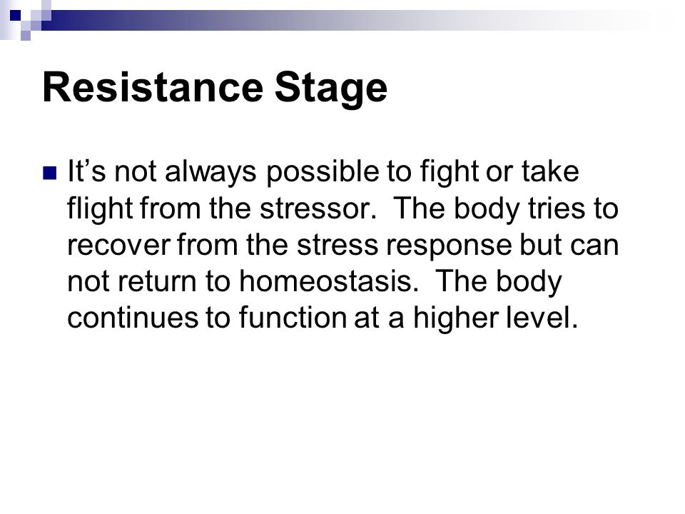 Resistance Stage It’s not always possible to fight or take flight from the stressor.