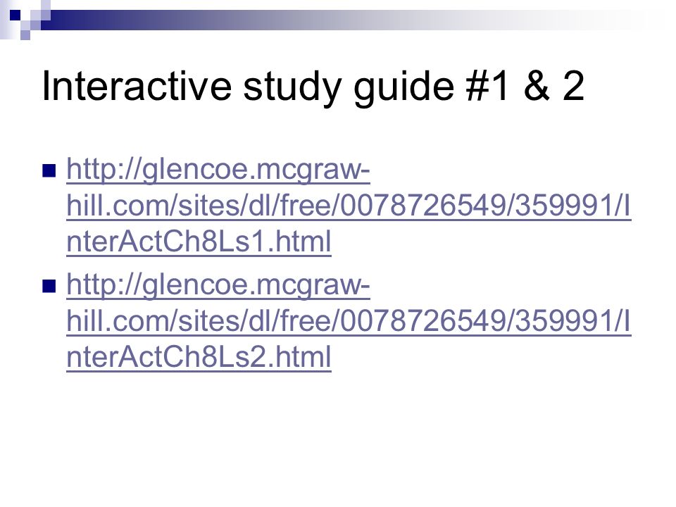Interactive study guide #1 & 2   hill.com/sites/dl/free/ /359991/I nterActCh8Ls1.html   hill.com/sites/dl/free/ /359991/I nterActCh8Ls1.html   hill.com/sites/dl/free/ /359991/I nterActCh8Ls2.html   hill.com/sites/dl/free/ /359991/I nterActCh8Ls2.html