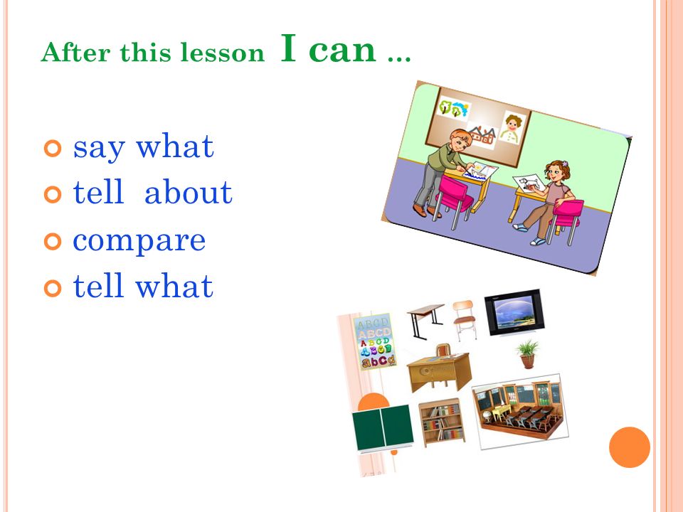 After this lesson I can … say what tell about compare tell what