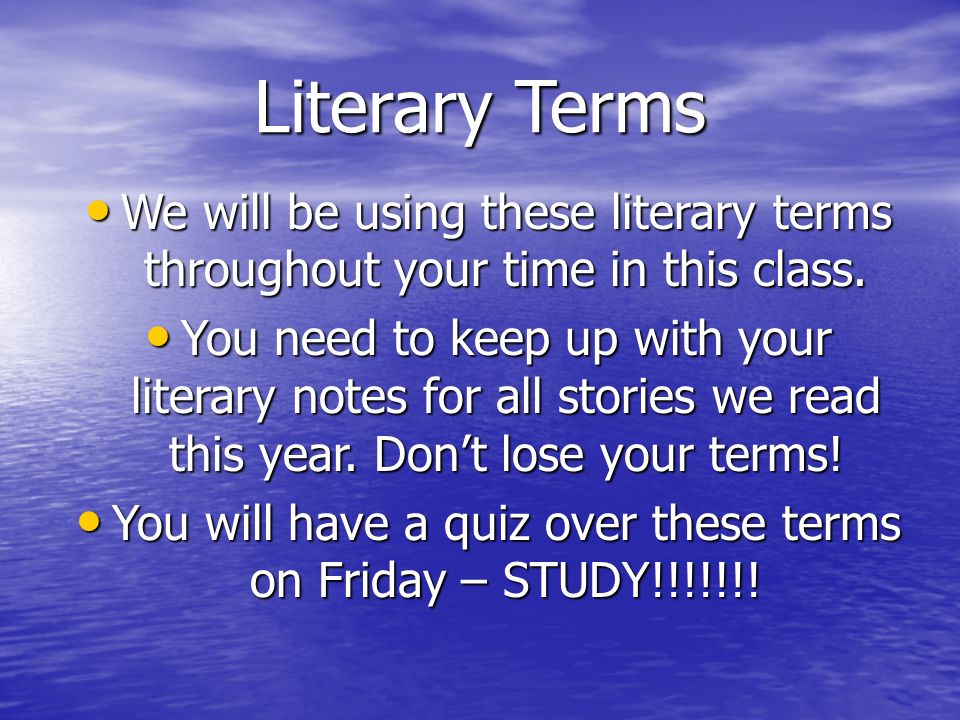Literary Terms We will be using these literary terms throughout your time in this class.