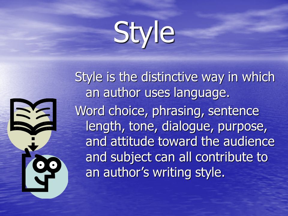 Style Style is the distinctive way in which an author uses language.