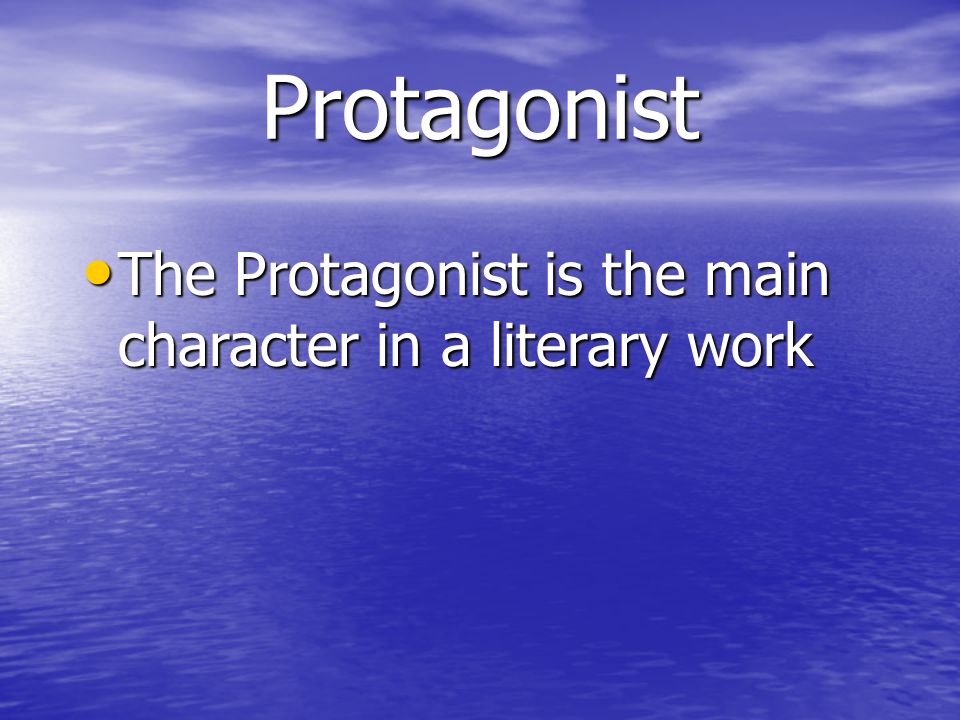 Protagonist The Protagonist is the main character in a literary work The Protagonist is the main character in a literary work