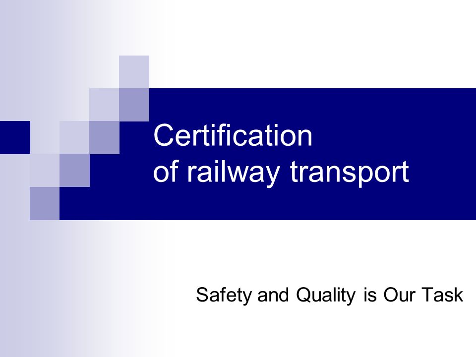 Certification of railway transport Safety and Quality is Our Task