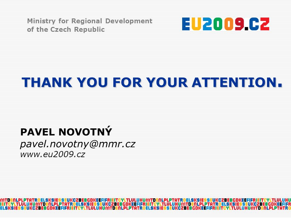 Ministry for Regional Development of the Czech Republic THANK YOU FOR YOUR ATTENTION.