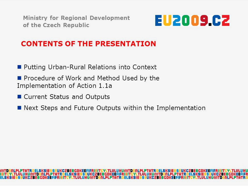 Ministry for Regional Development of the Czech Republic CONTENTS OF THE PRESENTATION Putting Urban-Rural Relations into Context Procedure of Work and Method Used by the Implementation of Action 1.1a Current Status and Outputs Next Steps and Future Outputs within the Implementation