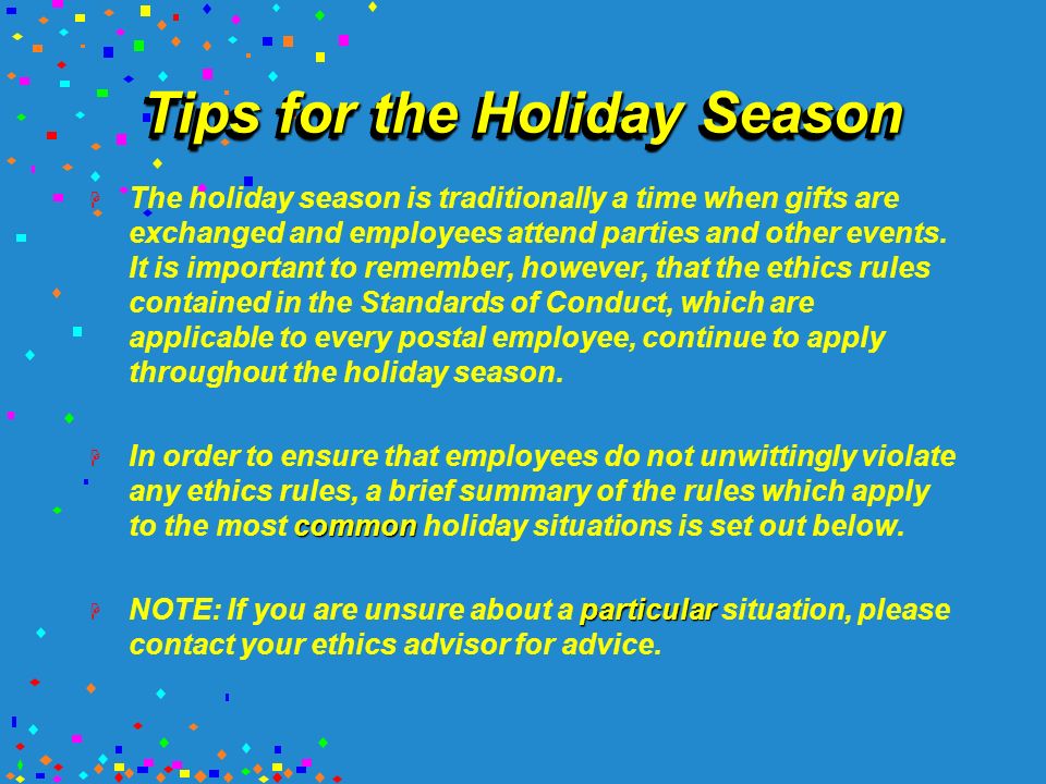 Tips for the Holiday Season H The holiday season is traditionally a time when gifts are exchanged and employees attend parties and other events.