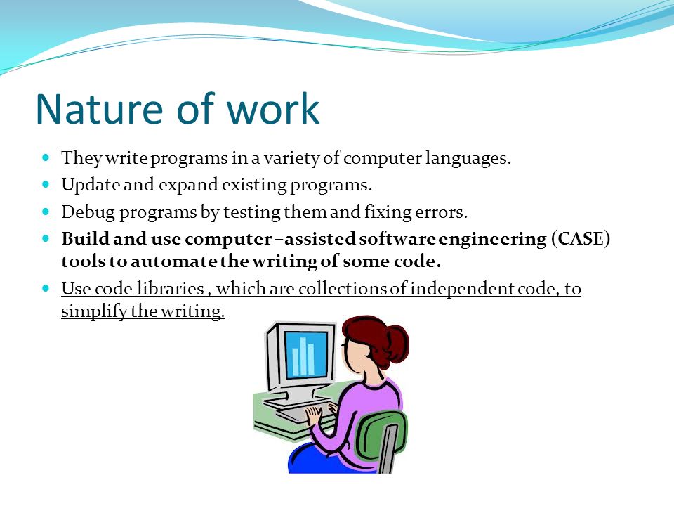 Nature of work They write programs in a variety of computer languages.