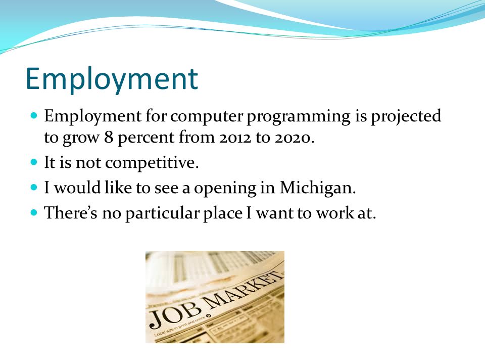 Employment Employment for computer programming is projected to grow 8 percent from 2012 to 2020.
