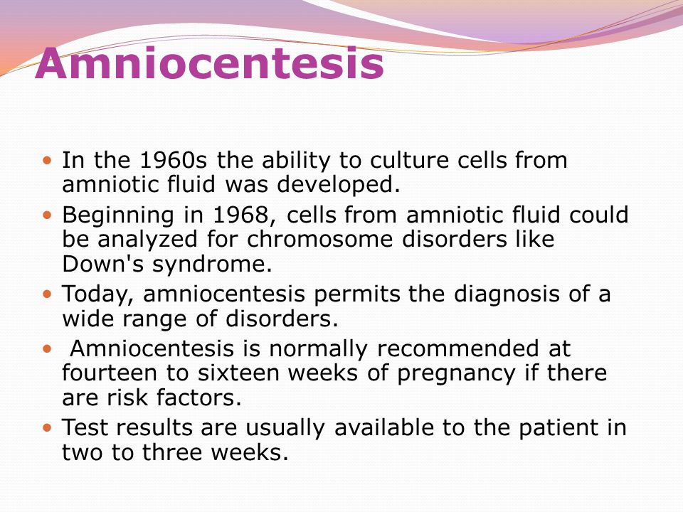 Amniocentesis In the 1960s the ability to culture cells from amniotic fluid was developed.