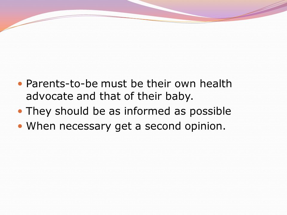 Parents-to-be must be their own health advocate and that of their baby.