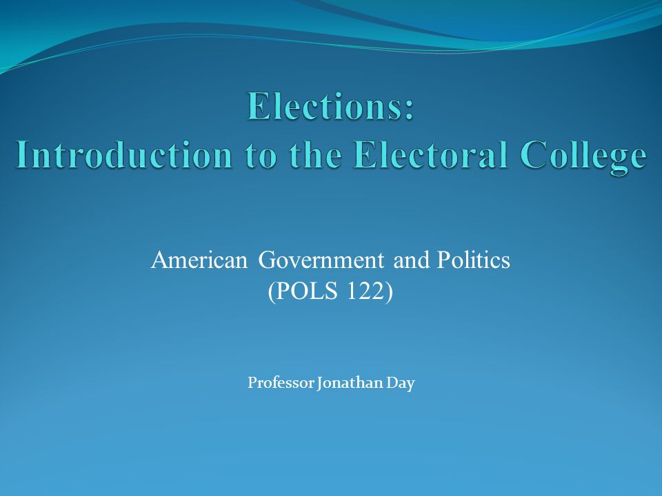American Government and Politics (POLS 122) Professor Jonathan Day