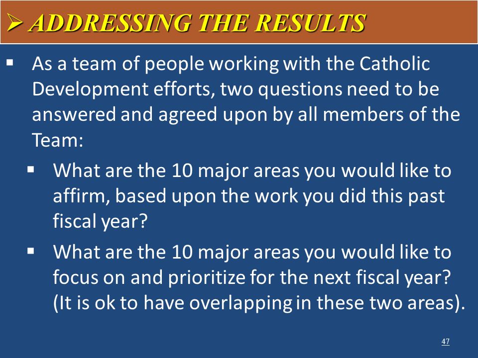  As a team of people working with the Catholic Development efforts, two questions need to be answered and agreed upon by all members of the Team:  What are the 10 major areas you would like to affirm, based upon the work you did this past fiscal year.