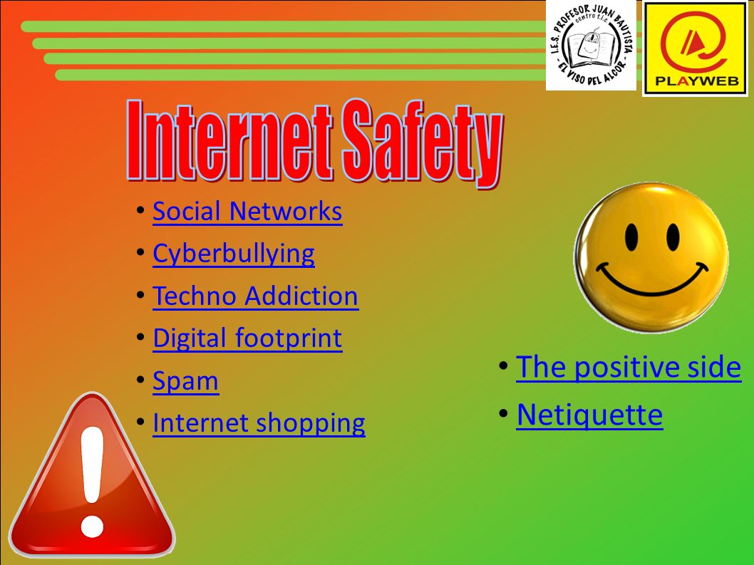 Social Networks Cyberbullying Techno Addiction Digital footprint Spam Internet shopping The positive side Netiquette