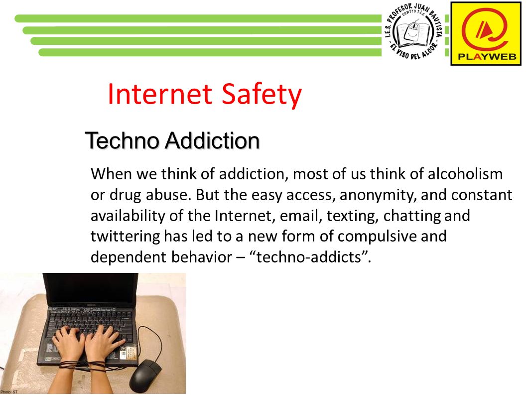 Internet Safety Techno Addiction When we think of addiction, most of us think of alcoholism or drug abuse.